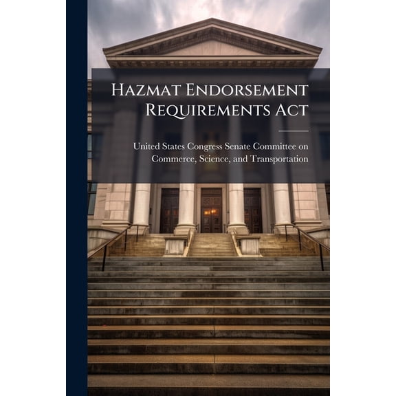 Hazmat Endorsement Requirements Act, (Paperback)