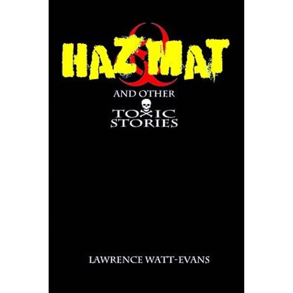 Hazmat & Other Toxic Stories (Paperback) by Lawrence Watt-Evans
