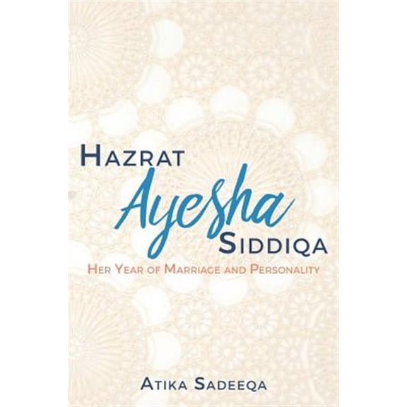 Hazrat Ayesha Siddiqa: Her Year of Marriage and Personality (Paperback)