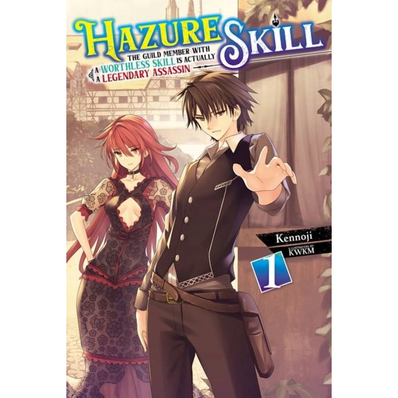 Hazure Skill: The Guild Member with a Wo Hazure Skill: The Guild Member with a Worthless Skill Is Actually a Legendary Assassin, Vol. 1 (Light Novel): Volume 1, Book 1, (Paperback)