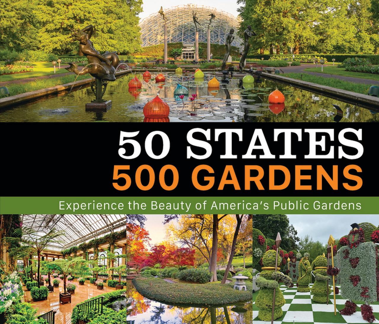 50 States 500 50 States 500 Gardens: Experience the Beauty of America's Public Gardens, (Hardcover)