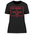 thumbnail image 1 of He Asked And She Said Yes Heart T-Shirt Women -Image by Shutterstock, Female Small, 1 of 2