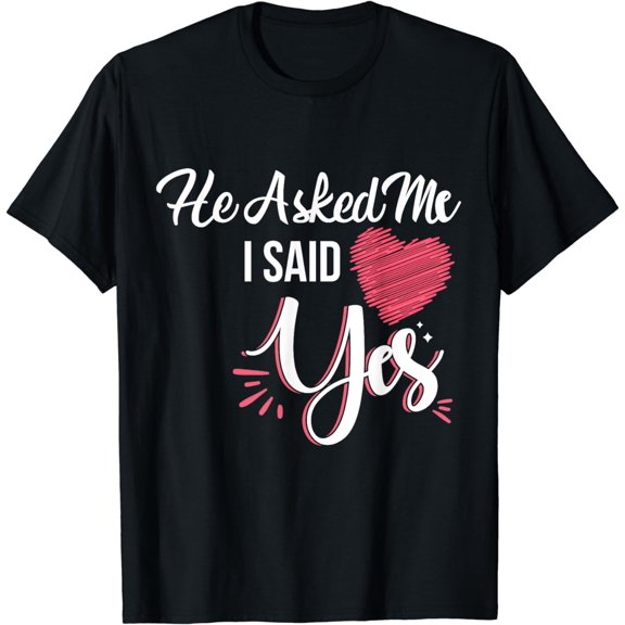 He Asked Me & I Said Yes Marriage Proposal For Women T-Shirt