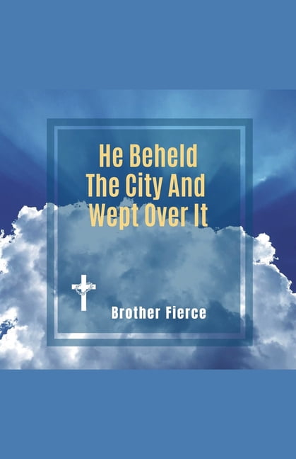He Beheld The City And Wept Over It, (Paperback)