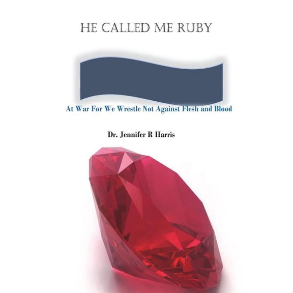 He Called Me Ruby, At War For We Wrestle Not Against Flesh and Blood (Paperback)