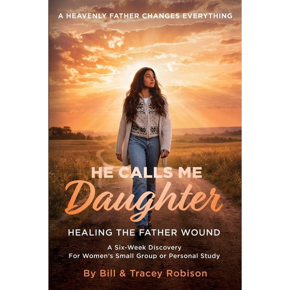 He Calls Me Daughter: Official Curriculum Edition: Healing the Father Wound, (Paperback)