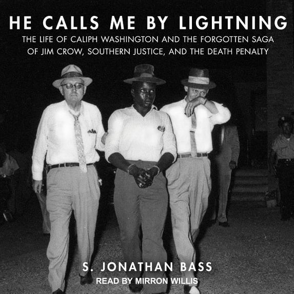 He Calls Me by Lightning: The Life of Caliph Washington and the Forgotten Saga of Jim Crow, Southern Justice, and the Death Penalty (Audiobook)