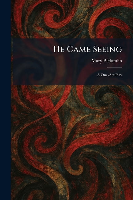 He Came Seeing: A One-Act Play, (Paperback)