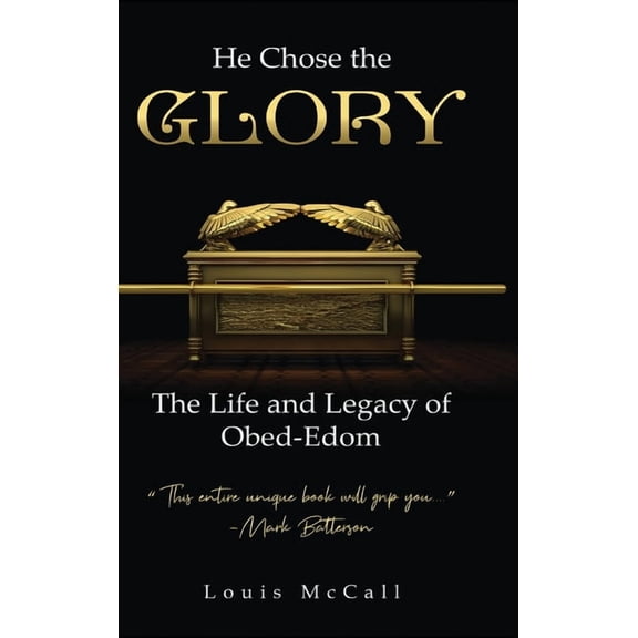 He Chose the Glory: The Life and Legacy of Obed-Edom, (Hardcover)