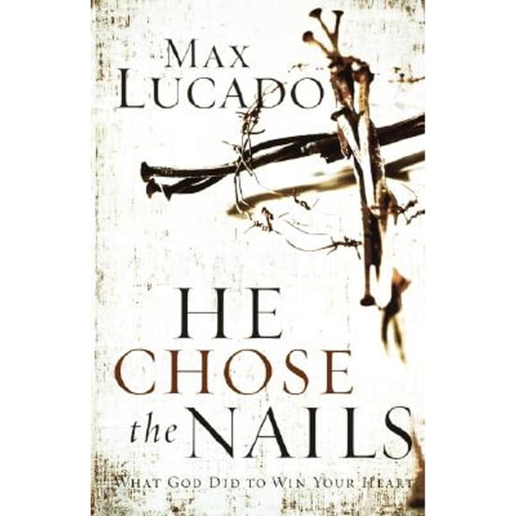 Pre-Owned He Chose the Nails (Paperback) by Max Lucado