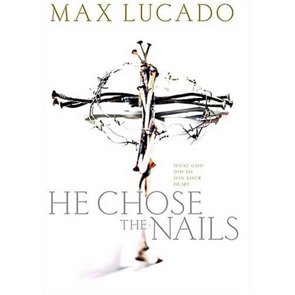 Pre-Owned He Chose the Nails (Paperback) 0849942624 9780849942624