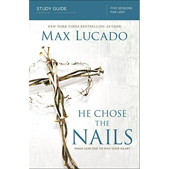 Pre-Owned He Chose the Nails Bible Study Guide: What God Did to Win Your Heart, (Paperback)