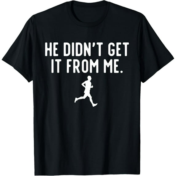 He Didn't Get It From Me Cross Country Mom XC Mom Marathoner T-Shirt
