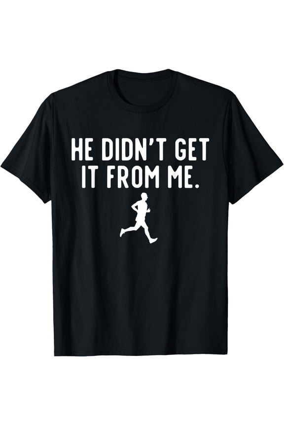 He Didn't Get It From Me Cross Country Mom XC Mom Marathoner T-Shirt