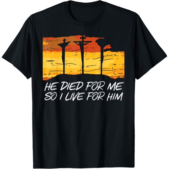 He Died For Me I Live For Him God Jesus Cross Christian Gift T-ShirtBrand clothing, men and women can wear, black, white, gifts.