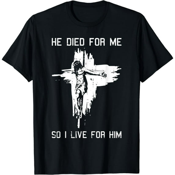 He Died For Me So I Live For Him Christmas Jesus Christian T-Shirt