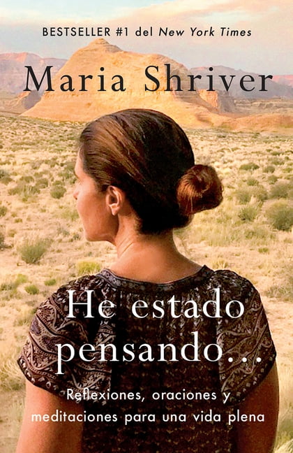 MARIA SHRIVER He Estado Pensando: Reflexiones, Oraciones Y Meditaciones Para Una Vida Plena / I've Been Thinking . . .: Reflections, P, (Paperback)