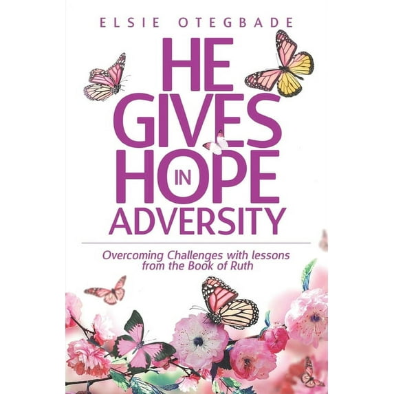He GIves Hope in Adversity: Overcoming Challenges with Lessons from the Book of Ruth (Paperback)