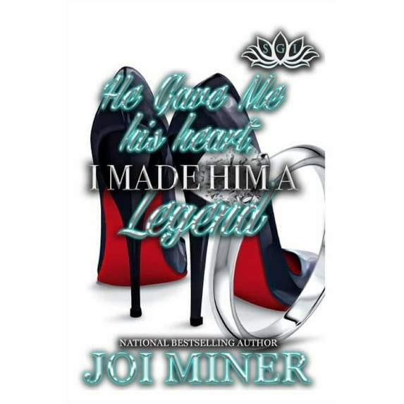 He Gave Me His Heart, I Made Him A Legend (Paperback) by Joi Miner