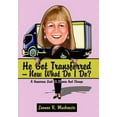 thumbnail image 1 of He Got Transferred -- Now What Do I Do?: A Humorous Look at Women and Change (Hardcover), 1 of 1