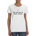 thumbnail image 1 of He Had Me At Hello World Graphic Quote Women White T-Shirt, Female Medium, 1 of 4