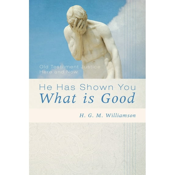 He Has Shown You What Is Good (Paperback) by Hugh G M Williamson