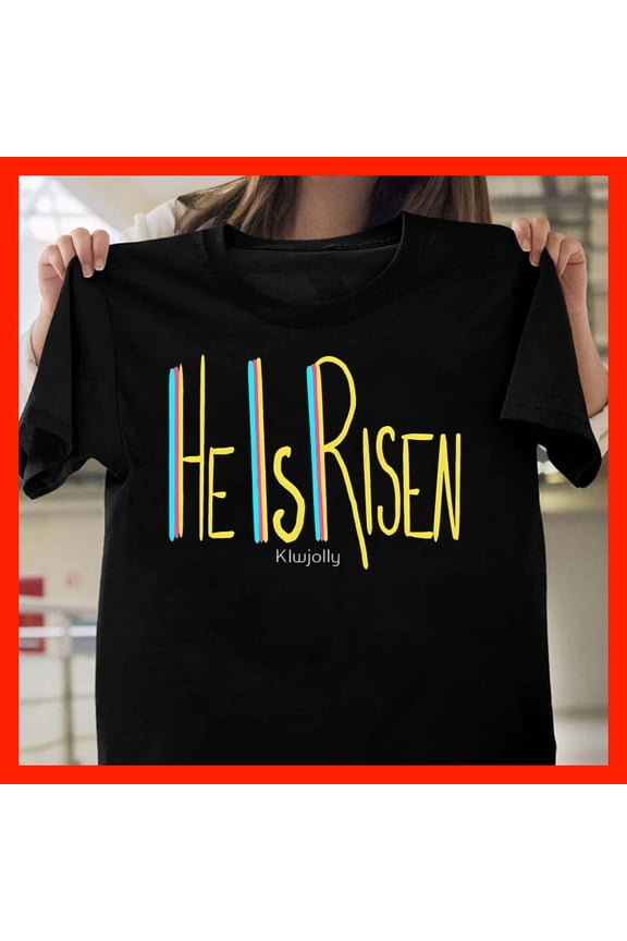 He IS RISEN T-Shirt Christian Easter Apparel Faith Based Clothing Klwjolly Design T1843, Softstyle for Unisex, Inclusive Sizing to 5XL