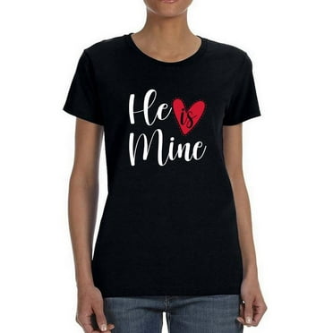 He Is Mine T-Shirt Women -Smartprints Designs, Female x-Large