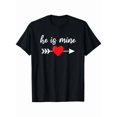 thumbnail image 1 of He Is Mine Valentine'S Day Valentines Matching Couples T-Shirt, Suitable for Mens & Womens Outdoor T-Shirt, 100%cotton, S-XXXL, 1 of 6