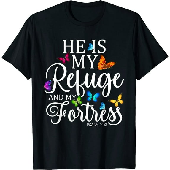 He Is My Refuge & My Fortress Psalm 91:2 Religion Butterfly Christian Jesus T-Shirt