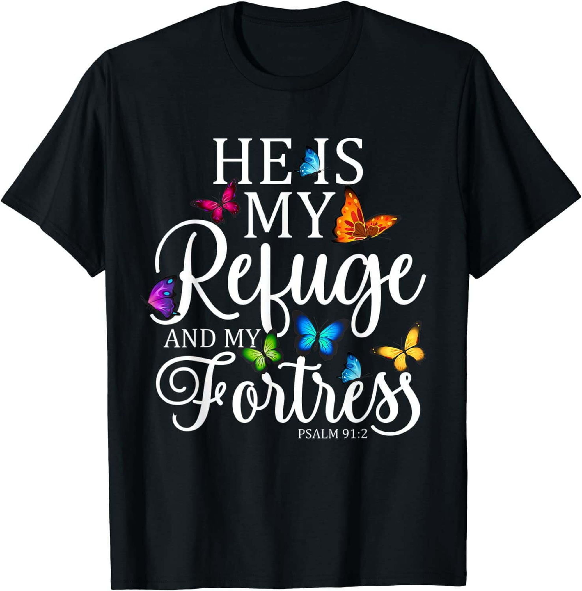 He Is My Refuge My Fortress Psalm 91 2 Religion Butterfly Christian T he-is-my-refuge-my-fortress-psalm-91-2-religion-butterfly-christian-t