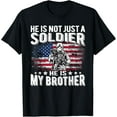 thumbnail image 1 of He Is Not Just A Soldier He Is My Brother Proud Army Sibling T-Shirt, 1 of 5