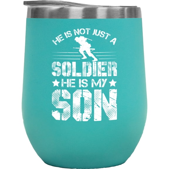 He Is Not Just a Soldier, He Is My Son - Army or Military Themed, Mint 12oz Wine Tumbler