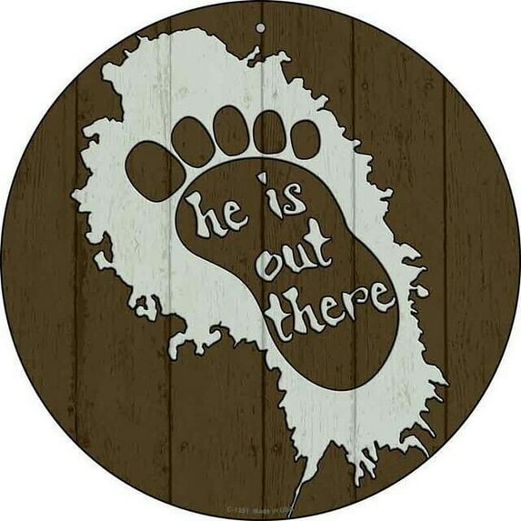 He Is Out There Novelty Round Circular Metal Sign Home Garage Wall Decor Size: 8 x 8 inch
