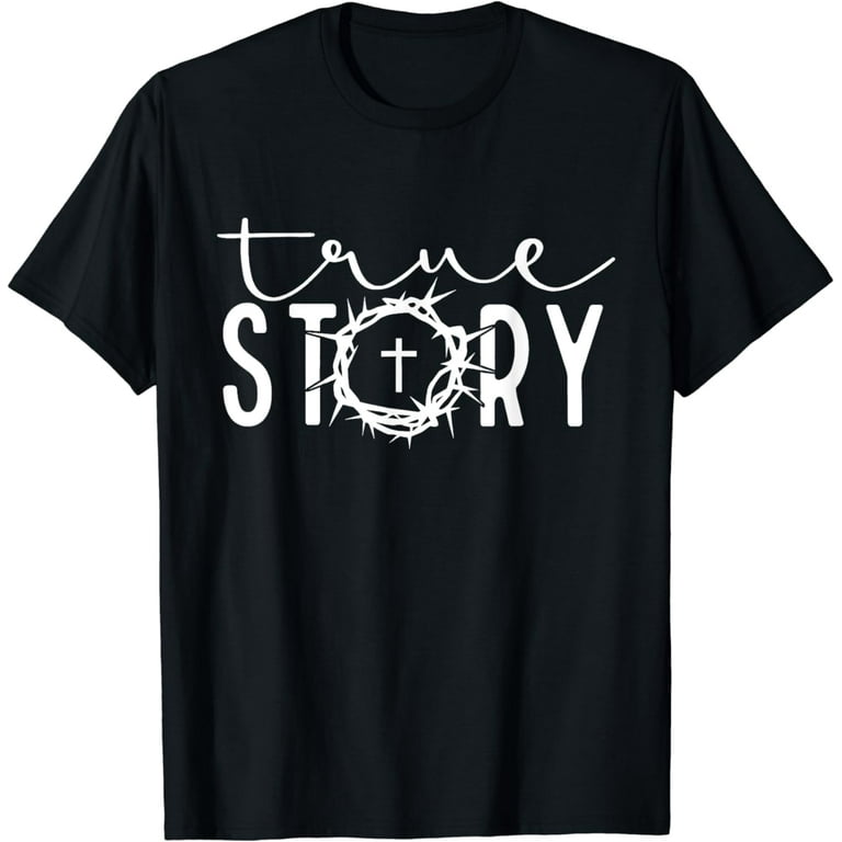 True Story Jesus T Shirt True Story Jesus T Shirt