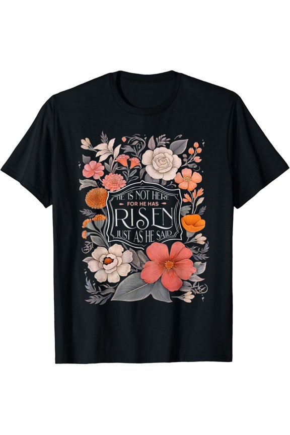 He Is Risen He Is Not Here Egg Day Christian Jesus Floral Shirt BLACK Unisex S-5XL