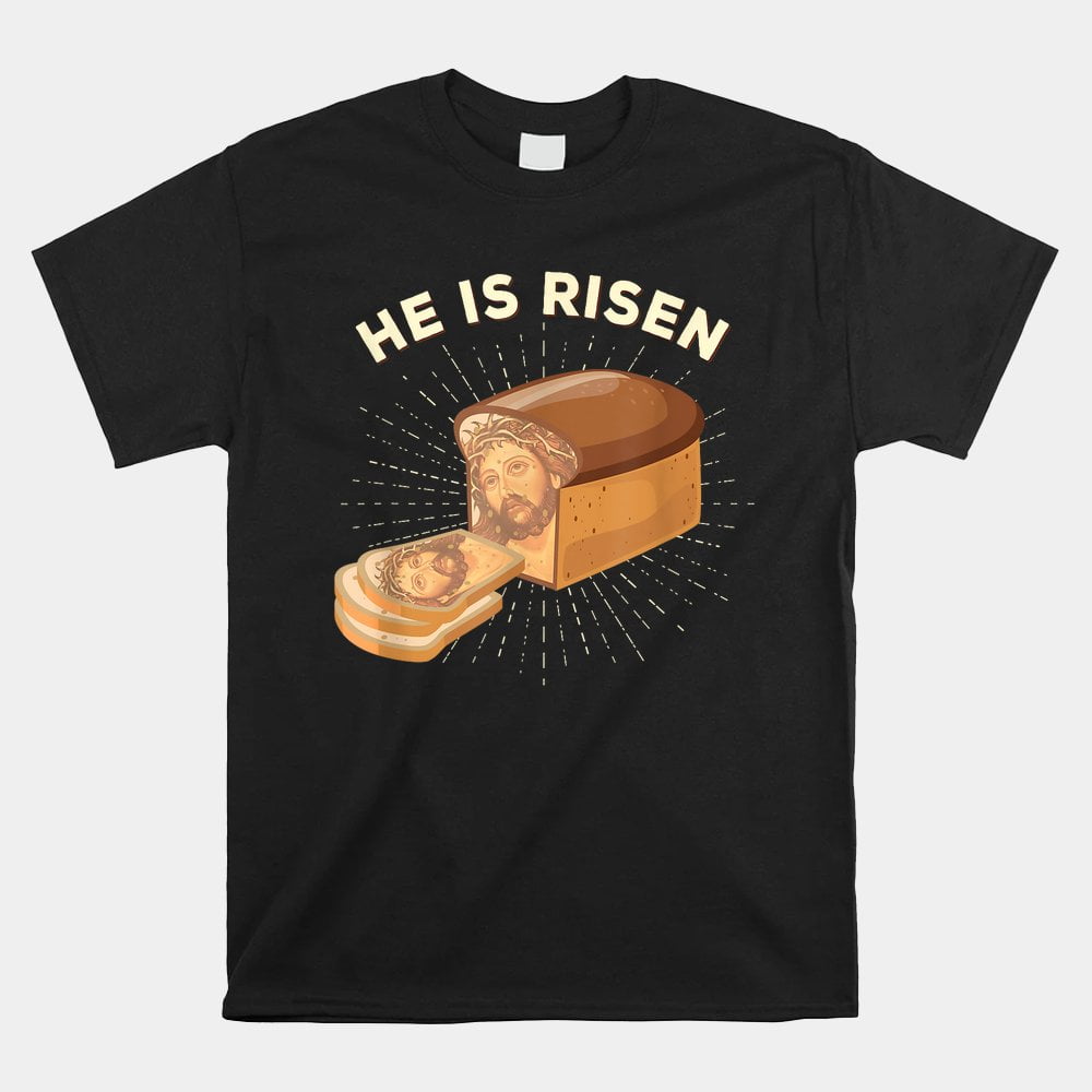 He Is Risen Jesus Christ Easter Pun Christian Bread Baker Shirt