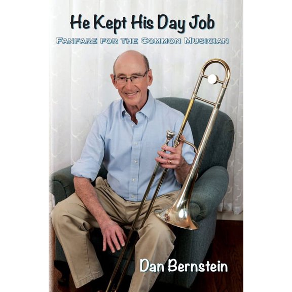 He Kept His Day Job: Fanfare for the Common Musician, (Paperback)