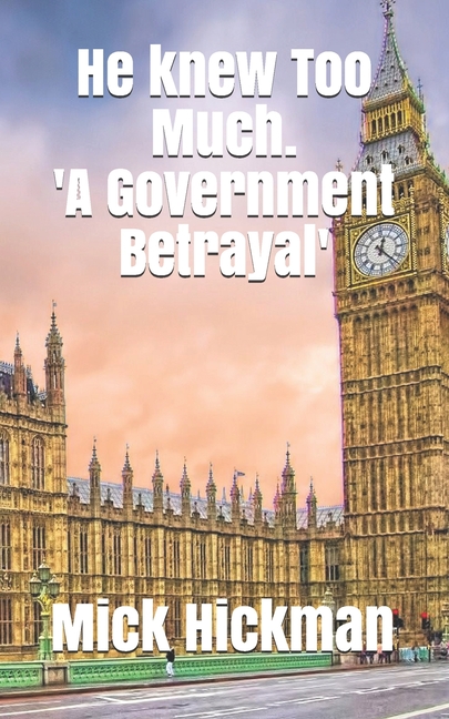 He Knew Too Much : 'A Government Betrayal' (Paperback)