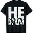 thumbnail image 1 of He Knows My Name Bible God Jesus Religious Christian Gift T-Shirt, 1 of 4