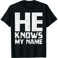 thumbnail image 1 of He Knows My Name Bible God Jesus Religious Christian Gift T-Shirt, 1 of 4