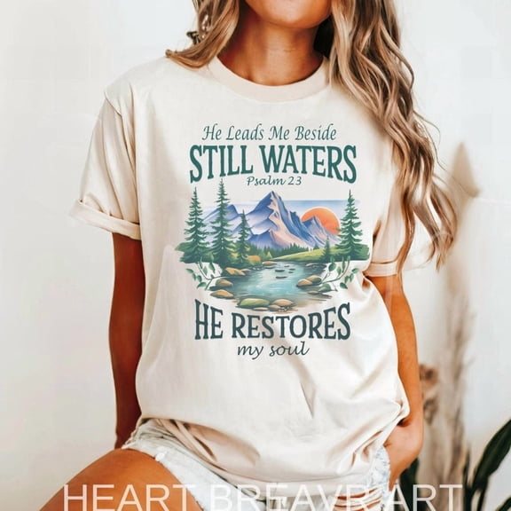He Leads Me Beside Still Waters, He Restores My Soul T- Shirt, Christian T Shirt For Women, Faith based Jesus Apparel, Religious Gift