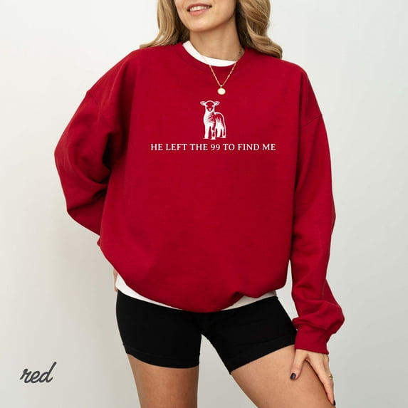 He Left the 99 TO Find Me Sweatshirt, Christian Sweatshirt Faith Shirt, Bible Verse Shirt, Lost Sheep Sweatshirt, Religious Shirt, Faith