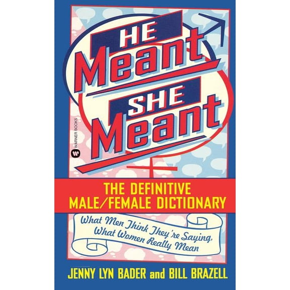 He Meant, She Meant: The Definitive Male, Female Dictionary, (Paperback)