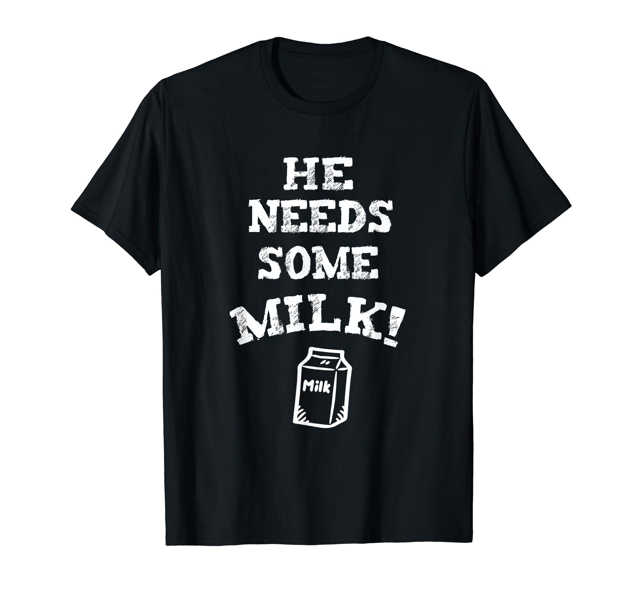 He Needs Some Milk! Shirt Funny Meme Milk Tee