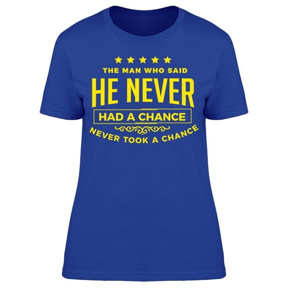 He Never Took A Chance Tee Women's -Image by Shutterstock Women's T-shirt