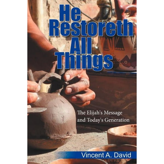 He Restoreth All Things: The Elijah's Message and Today's Generation, (Paperback)