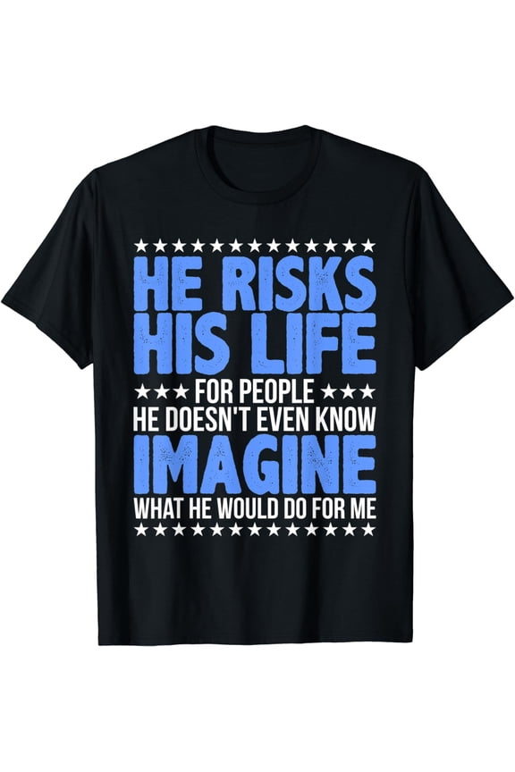He Risks His Life Police Girlfriend Wife Cop T-Shirt