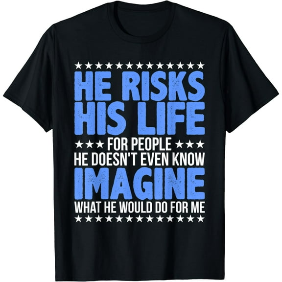 He Risks His Life Police Girlfriend Wife Cop T-Shirt