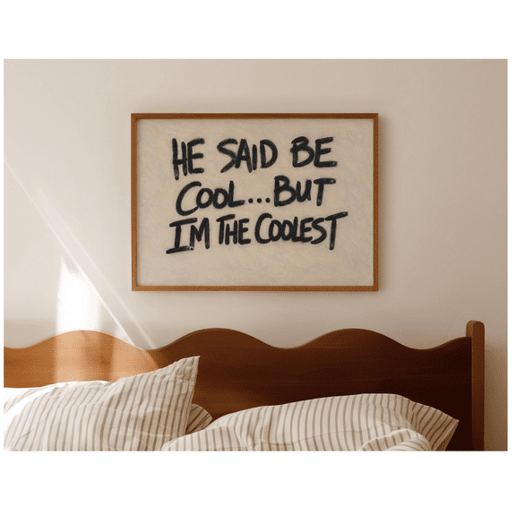 He Said Be Cool But Im The Coolest Quote Poster Horizontal Above Bed Wall Art Minimalist Hand Written Neutral Graffiti Poster